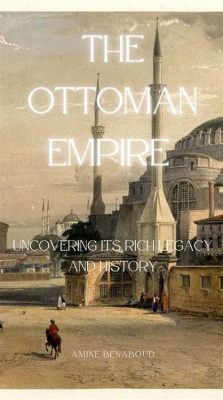  Reflections on the Ottomans: Uncovering the Echoes of Empires Past