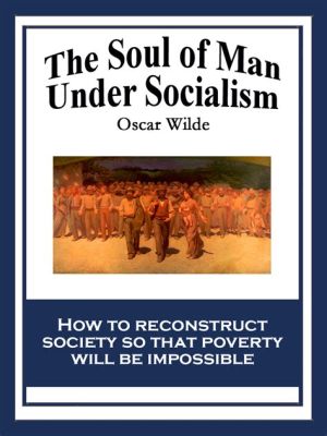  The Soul of Man Under Socialism - A Philosophical Inquiry into Collective Identity and Individual Freedom