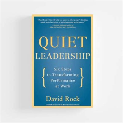 Quiet Leadership: Six Steps to Transforming Performance at Work - A Tapestry Woven with Introspection and Pragmatic Wisdom!