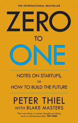  Zero To One: Notes On Startups, Or How To Build The Future - A Masterpiece Unveiling Entrepreneurial Alchemy!